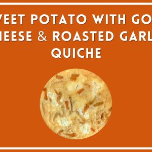 Sweet Potato with Goat Cheese & Roasted Garlic Quiche